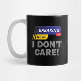 Breaking News Shirt, I Don't Care Shirt, Funny Shirt, Sarcastic Shirt, Gift For Him Her, Humor Sarcastic Tee, Breaking News I Don't Care Tee Mug